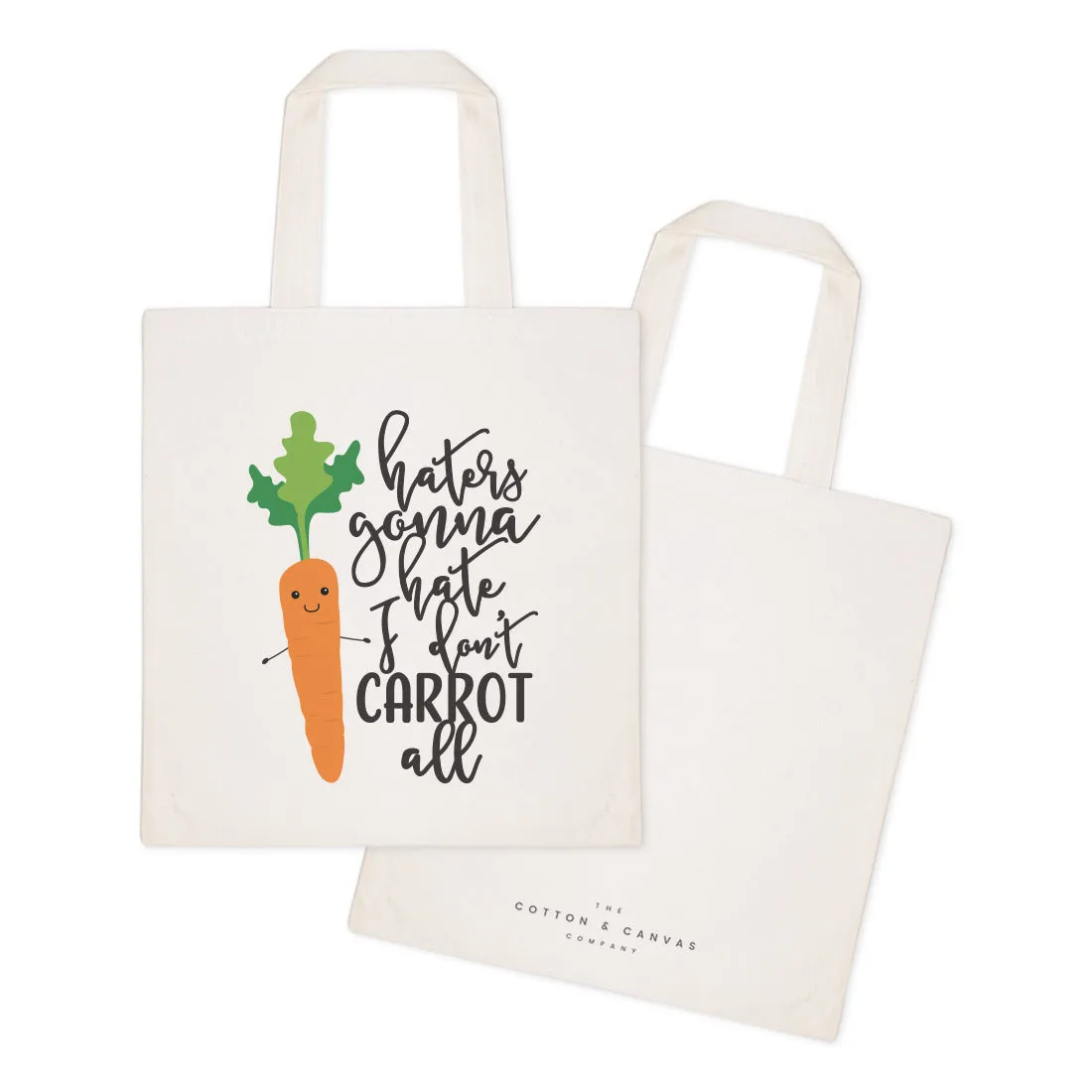 Haters Gonna Hate. I Don't Carrot All Cotton Canvas Tote Bag by The Cotton & Canvas Co.